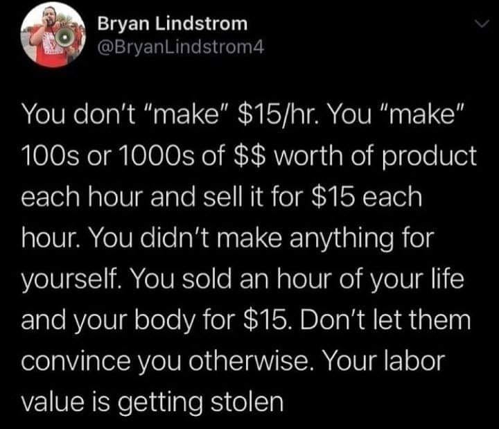 This meme is a sarcastic commentary on the idea that people often make claims about their accomplishments or skills without actually having the experience or knowledge to back them up. The text in the image reads: "You don't 'make' $15/hour. You 'make' 100s or 1000s of $ worth of product each hour and sell it for $15. You don't 'make' a car. You 'make' hundreds of parts and sell them for $10,000. You don't 'make' a house. You 'make' thousands of bricks and sell them for $10,000. You don't 'make' a movie. You 'make' hundreds of hours of content and sell it for $10." The author is making a point about the difference between making something and selling it, and how often people get this wrong.